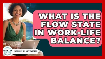 What Is The Flow State In Work-life Balance? - Work Life Balance Experts