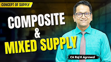 32. Composite & Mixed Supply under GST [Sec. 8] | CA Raj K Agrawal