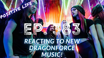 Positive Life | Ep. 383 | Reacting to New @dragonforce  Music!