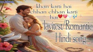 💗❤️khan karti hai chhan chhan karti hai lavitest//Romantic // Bollywood// Hindi song //video