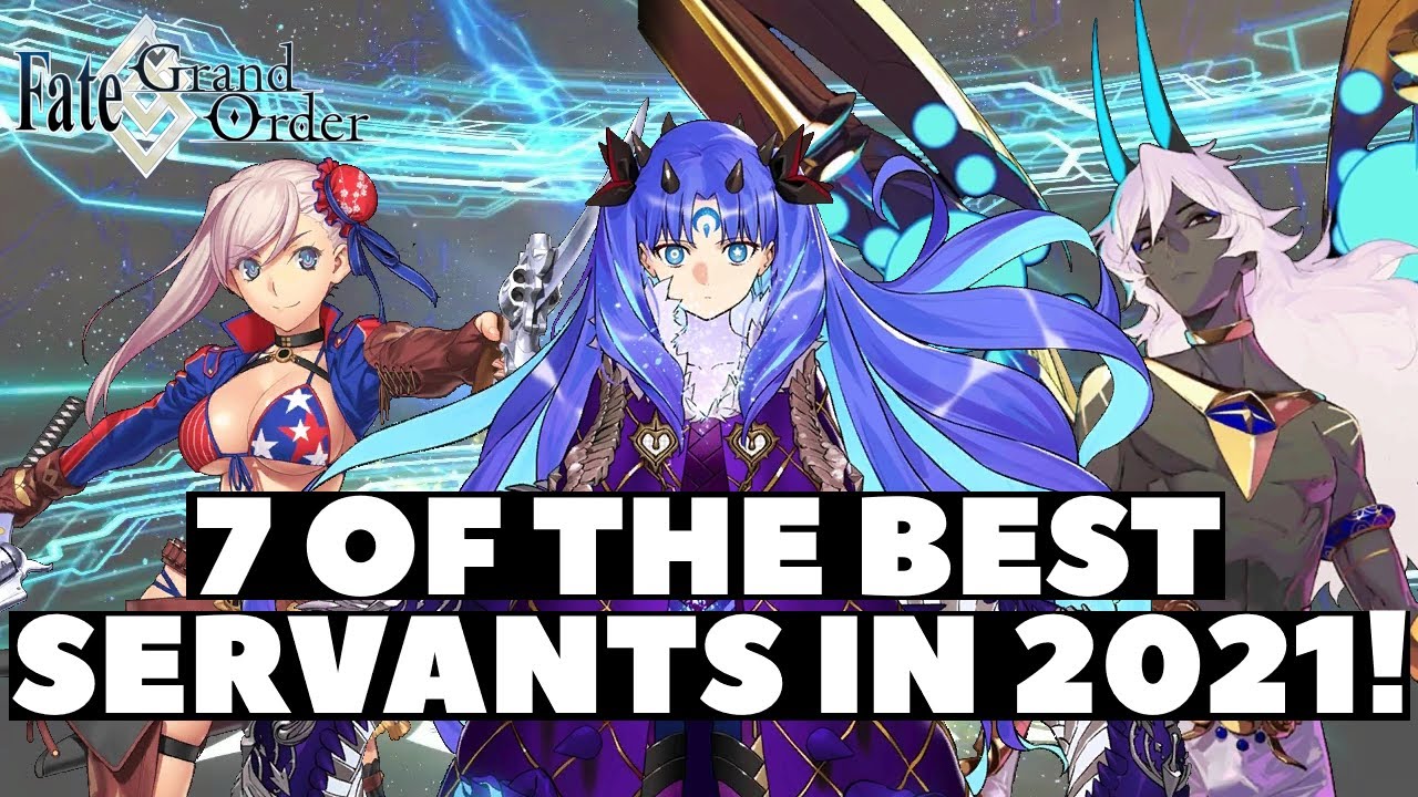 Seven of the Best Servants in 2021! - Fate/Grand Order