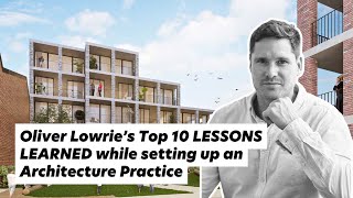 Oliver Lowrie’s Top 10 LESSONS LEARNED made while setting up an Architecture Practice