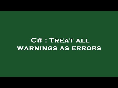 C# : Treat all warnings as errors