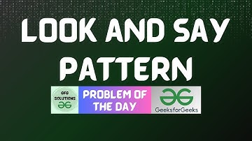 #605 GFG POTD | Look and Say Pattern | GFG Solutions | 14-05-2025