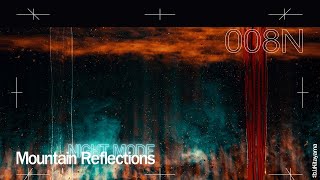 Mountain Reflections NIGHT MODE 008 (Mixed by Kitayama) [1 hour deep progressive/techno set]