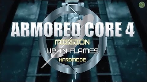 UP IN FLAMES (S Rank Hard Mode) Armored Core 4