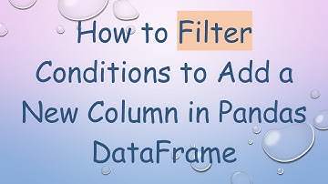 How to Filter Conditions to Add a New Column in Pandas DataFrame
