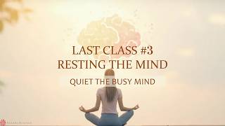 Resting the Mind | Last Class #3 | Monthly Thrive Series: Quiet the Busy Mind
