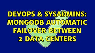 DevOps & SysAdmins: MongoDB automatic failover between 2 data centers (2 Solutions!!)