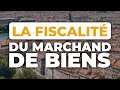 La fiscalit du marchand de biens en 2022