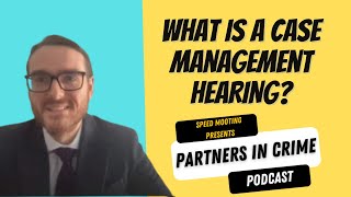 Exploring the Role of Case Management Hearings in Criminal Litigation