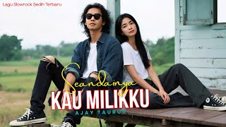 SEANDAINYA KAU MILIKKU - Lagu Sedih Slow Rock Ballad Malaysia,Paling Enak Didengar II AJAY TAURUS