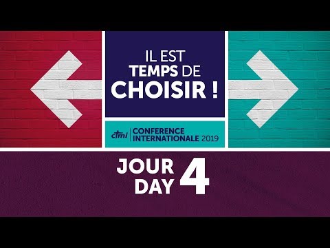 Il est temps de choisir ! | Conférence Internationale 2019 | Jour 4