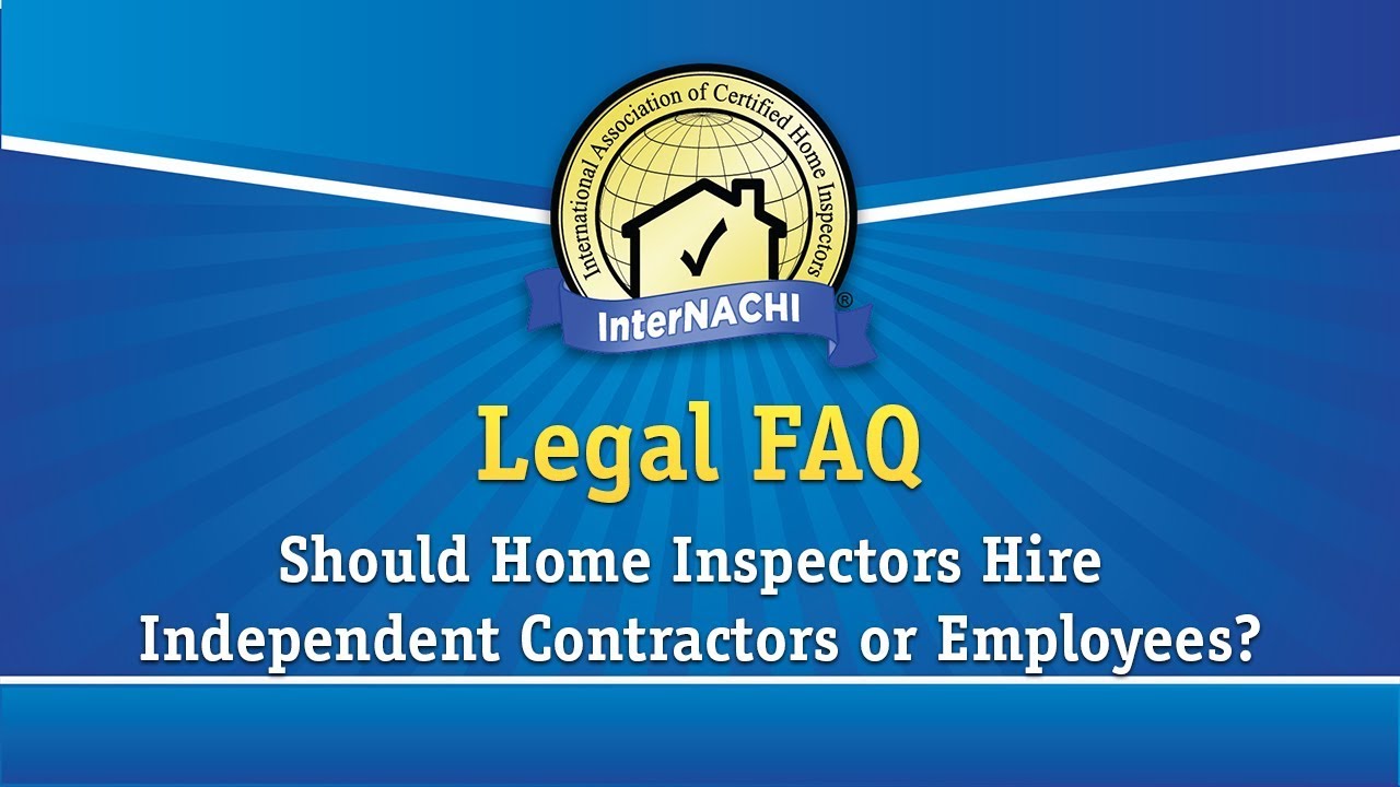 Legal FAQ: Should Home Inspectors Hire Independent Contractors or