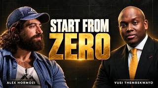 If You Lost Everything Today, How Would You Start Again? | Alex Hormozi & Vusi Thembekwayo