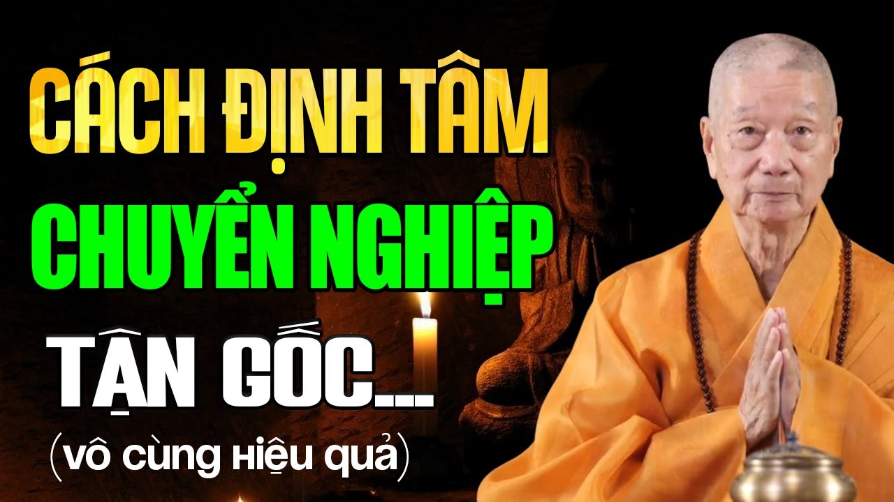 Học Cách ĐỊNH TÂM - Chuyển Nghiệp Tận Gốc (vô cùng hiệu quả) | HT. Thích Trí Quảng