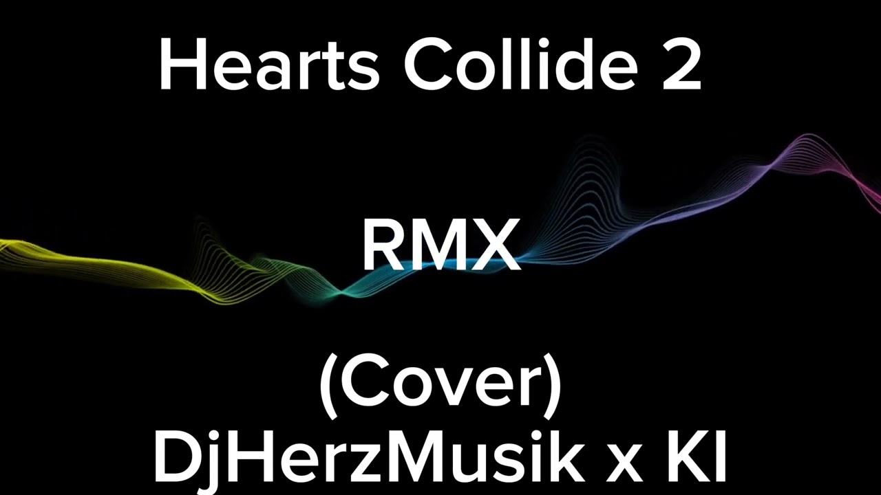Hearts Collide 2 - [Remix] & (Cover) AI (DjHerzMusik x KI)