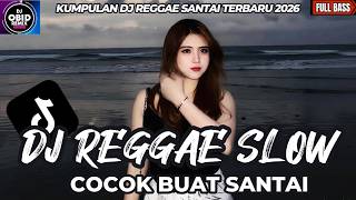 KUMPULAN DJ REGGAE SANTAI FULL BASS 🔥 DJ CAMPURAN REGGAE SLOW TERBARU VIRAL TIK TOK🎵