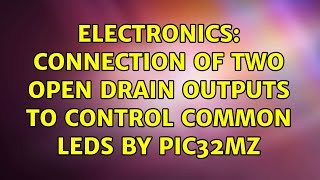 Electronics Connection Of Two Open Drain Outputs To Control Common Leds By Pic32Mz 3 Solutions