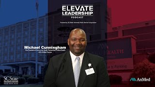 Elevate Leadership Podcast |Ep12| Michael Cunningham, VP, Comm. Health Partnerships, AnMed Health
