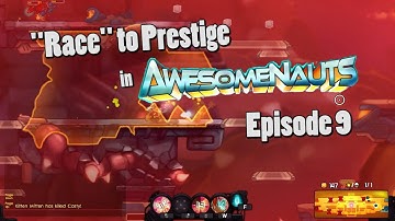 "Race" to Prestige - Episode 9 (Awesomenauts)