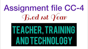 CC-4 Teacher, Training and Technology I B.ED 1st YEAR | ASSIGNMENT FILE | IN ENGLISH | CCSU