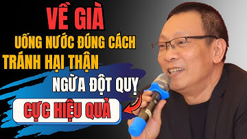 Về Già Uống Nước Sai Cách Dễ Dẫn Đến Đột Quỵ và Hại Thận?