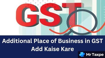 GST Additional Place of Business Add Kaise Kare Step by Step | GST | Additional Place of Business