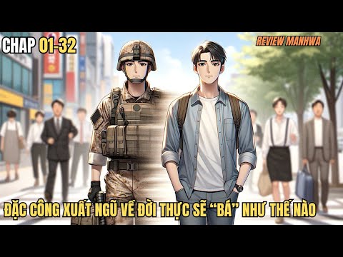 Chap 01-32- Thanh Niên Đặc Công Xuất Ngũ Về Đời Thực Sẽ "Bá" Như Nào?- Cuong89 Review Truyện Tranh mới 2023