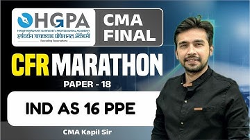CMA Final CFR MARATHON | IND AS 16 | PPE | CMA FINAL | CMA.KAPIL TALREJA | HGPA