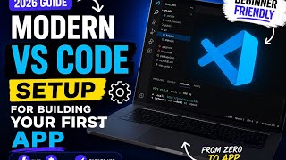     Modern VS Code Setup for Building Your First App (2026 Guide)