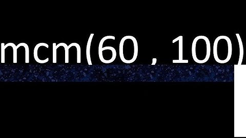mcm 60 y 100 , minimo comun multiplo , mcm(60 , 100)= como se halla , ejemplos