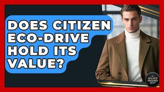 Does Citizen Eco-Drive Hold Its Value? - The Sharp Dressed Gent