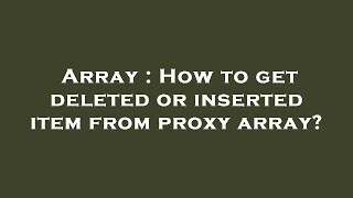 Array : How to get deleted or inserted item from proxy array