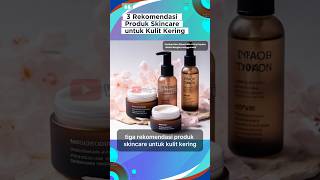 ‎3 Rekomendasi Produk Skincare untuk Kulit Kering‎ #shorts #lifestyle #fyp
