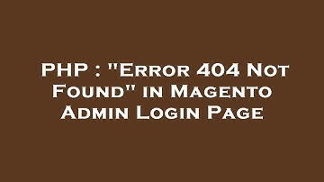 PHP : "Error 404 Not Found" in Magento Admin Login Page