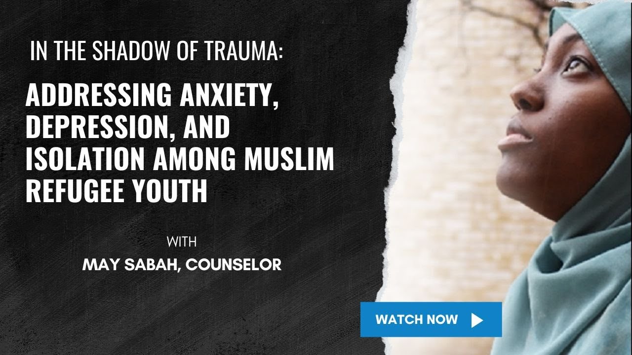 Muslim Refugee Youth Mental Health w/ guest speaker, May Sabah