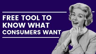 Free Tool To Know What Consumers Want