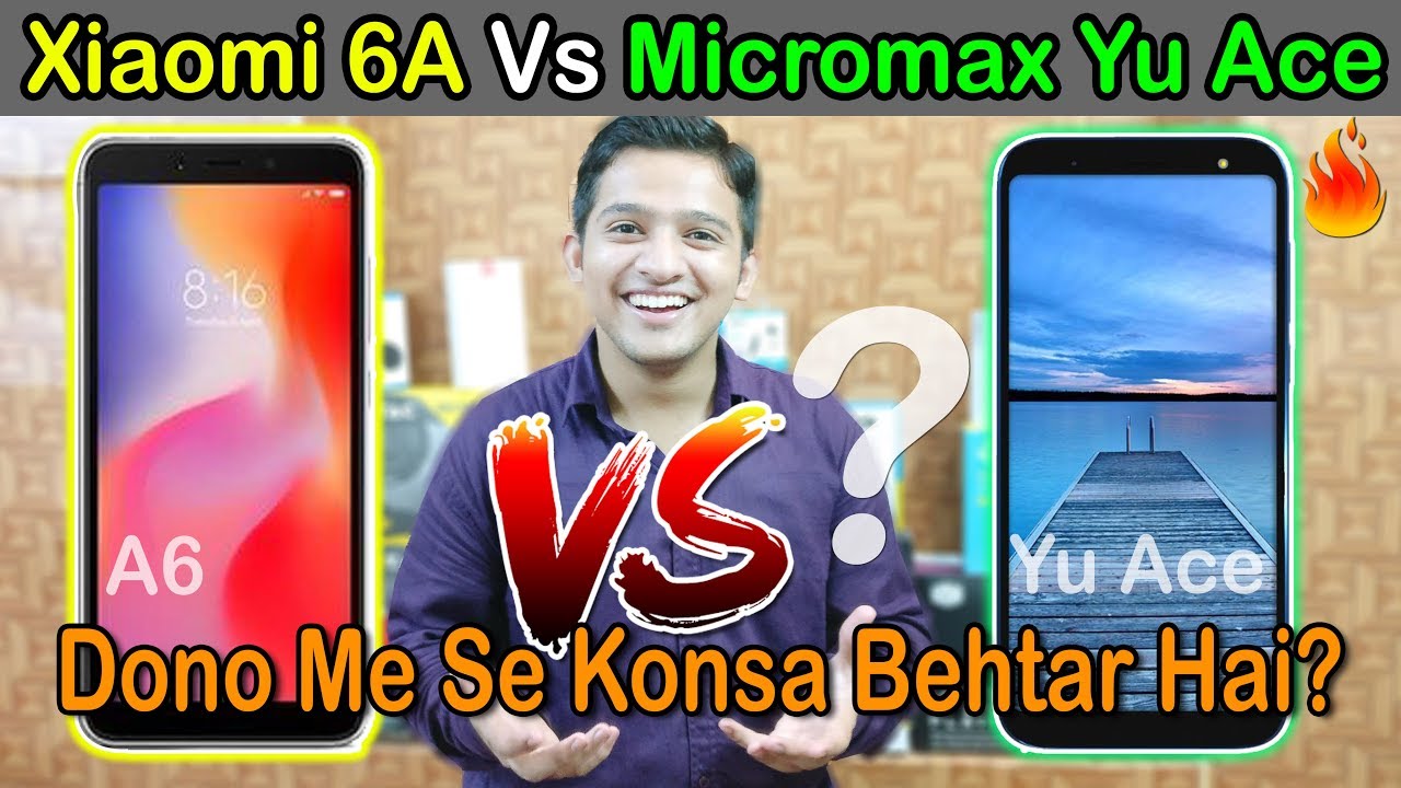 Xiaomi Redmi 6A Vs Micromax Yu Ace - 2 Best Phones Under Rs.6000/- | Ab Ayega Maza... | 😆 tech news articles