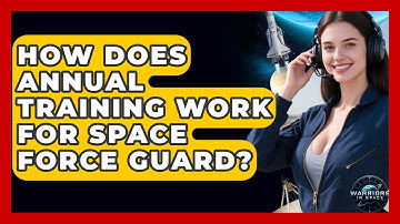 How Does Annual Training Work For Space Force Guard? - Warriors In Space
