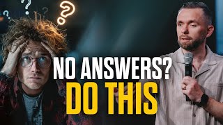 When God Doesn’t Give You Answers—Do This Instead
