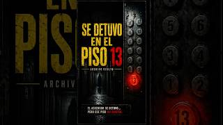 EL ASCENSOR SE DETUVO EN EL PISO 13… y ese piso no existía