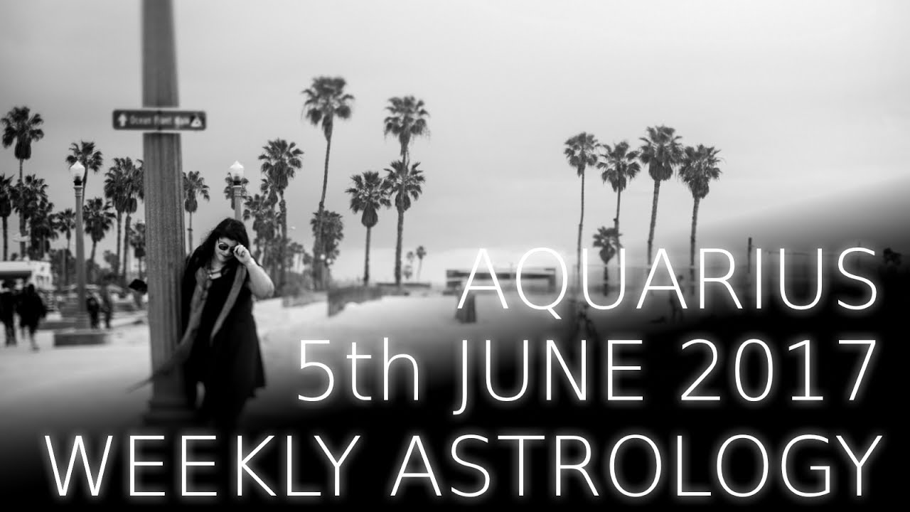 Aquarius Weekly Astrology Forecast 5th June 2017