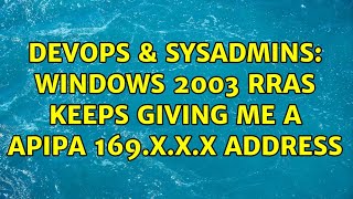 DevOps & SysAdmins: Windows 2003 RRAS keeps giving me a APIPA 169.x.x.x address