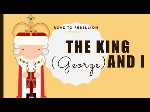 Road to Rebellion, Ep 1: The  King (George) and I