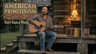 American Primitivism 2-Step Mix 🇺🇸🔥 | Rare Dance Music (1 Hour Journey)