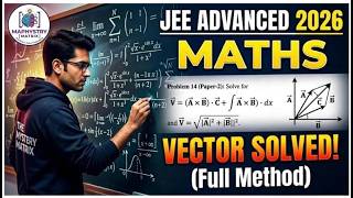 VECTORS (HIDDEN TRICK),JEE ADVANCED 2026 STEP-BY-STEP BREAKDOWN