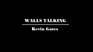 Kevin Gates -  WALLS TALKING (Lyrics)