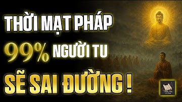 99% Người Tu Hành Sai Lầm – Đức Phật Đã Cảnh Báo Từ 2500 Năm Trước ! | Thuật Học Cổ Nhân