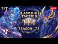 TFT Trải Nghiệm Update 17.3 - Ngày 2